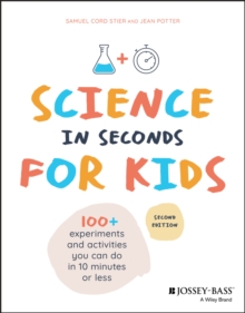 Science in Seconds for Kids : Over 100 Experiments You Can Do in Ten Minutes or Less