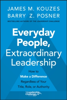 Everyday People, Extraordinary Leadership : How to Make a Difference Regardless of Your Title, Role, or Authority