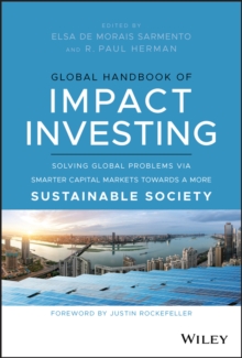 Global Handbook of Impact Investing : Solving Global Problems Via Smarter Capital Markets Towards A More Sustainable Society