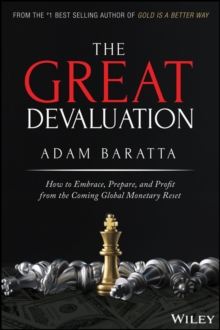 The Great Devaluation : How To Embrace, Prepare, And Profit From The Coming Global Monetary Reset