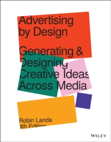 Advertising by Design : Generating and Designing Creative Ideas Across Media