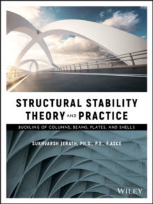 Structural Stability Theory and Practice : Buckling of Columns, Beams, Plates, and Shells