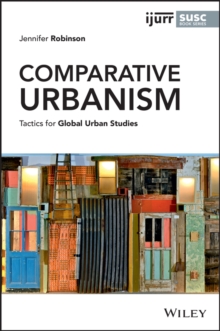 Comparative Urbanism : Tactics for Global Urban Studies