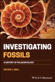 Investigating Fossils : A History of Palaeontology