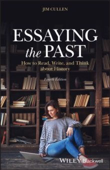 Essaying the Past : How to Read, Write, and Think about History