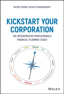 Kickstart Your Corporation : The Incorporated Professional's Financial Planning Coach