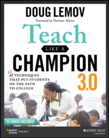 Teach Like a Champion 3.0 : 63 Techniques that Put Students on the Path to College