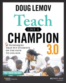 Teach Like a Champion 3.0 : 63 Techniques that Put Students on the Path to College