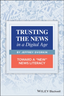 Trusting the News in a Digital Age : Toward a "New" News Literacy