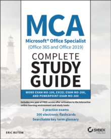 MCA Microsoft Office Specialist (Office 365 and Office 2019) Complete Study Guide : Word Exam MO-100, Excel Exam MO-200, and PowerPoint Exam MO-300