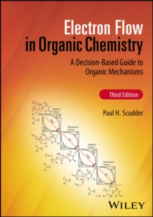 Electron Flow in Organic Chemistry : A Decision-Based Guide to Organic Mechanisms