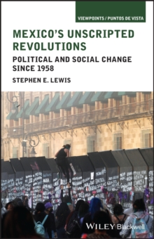 Mexico's Unscripted Revolutions : Political and Social Change since 1958