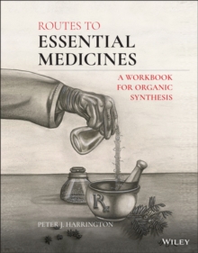 Routes to Essential Medicines : A Workbook for Organic Synthesis