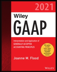 Wiley GAAP 2021 : Interpretation and Application of Generally Accepted Accounting Principles