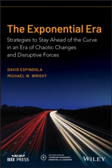 The Exponential Era : Strategies to Stay Ahead of the Curve in an Era of Chaotic Changes and Disruptive Forces