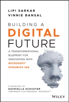 Building a Digital Future : A Transformational Blueprint for Innovating with Microsoft Dynamics 365