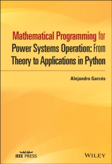 Mathematical Programming for Power Systems Operation : From Theory to Applications in Python