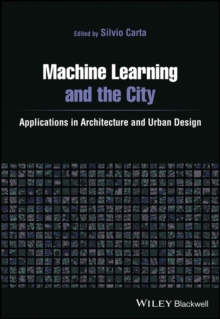 Machine Learning and the City : Applications in Architecture and Urban Design