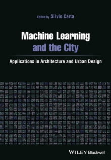 Machine Learning and the City : Applications in Architecture and Urban Design