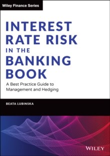 Interest Rate Risk in the Banking Book : A Best Practice Guide to Management and Hedging