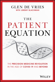 The Patient Equation : The Precision Medicine Revolution in the Age of COVID-19 and Beyond