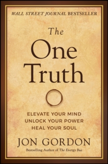 The One Truth : Elevate Your Mind, Unlock Your Power, Heal Your Soul