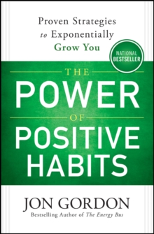 The Power of Positive Habits : Proven Strategies to Exponentially Grow You