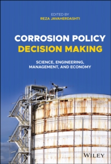 Corrosion Policy Decision Making : Science, Engineering, Management, and Economy