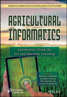 Agricultural Informatics : Automation Using the IoT and Machine Learning