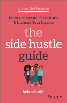 Clever Girl Finance: The Side Hustle Guide : Build a Successful Side Hustle and Increase Your Income