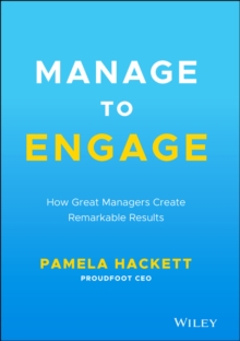 Manage to Engage : How Great Managers Create Remarkable Results