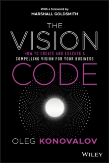 The Vision Code : How to Create and Execute a Compelling Vision for your Business