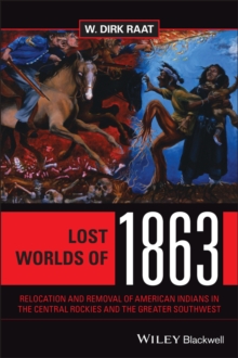 Lost Worlds of 1863 : Relocation and Removal of American Indians in the Central Rockies and the Greater Southwest