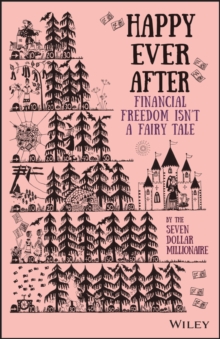 Happy Ever After : Financial Freedom Isn't a Fairy Tale