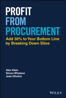 Profit from Procurement : Add 30% to Your Bottom Line by Breaking Down Silos