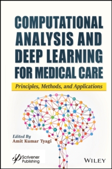 Computational Analysis and Deep Learning for Medical Care : Principles, Methods, and Applications