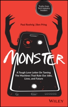 Monster : A Tough Love Letter On Taming the Machines that Rule our Jobs, Lives, and Future