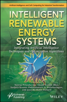 Intelligent Renewable Energy Systems : Integrating Artificial Intelligence Techniques and Optimization Algorithms