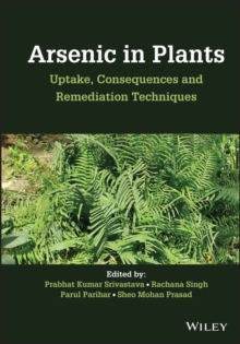 Arsenic in Plants : Uptake, Consequences and Remediation Techniques