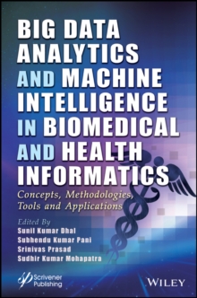 Big Data Analytics and Machine Intelligence in Biomedical and Health Informatics : Concepts, Methodologies, Tools and Applications