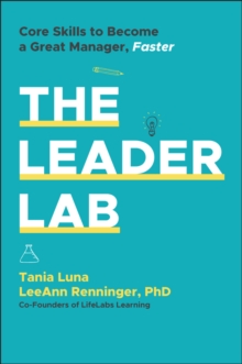 The Leader Lab : Core Skills to Become a Great Manager, Faster