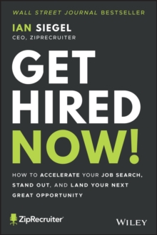 Get Hired Now! : How to Accelerate Your Job Search, Stand Out, and Land Your Next Great Opportunity