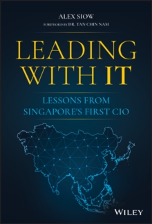 Leading with IT : Lessons from Singapore's First CIO