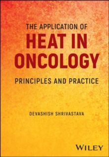 The Application of Heat in Oncology : Principles and Practice