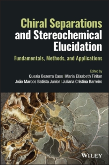 Chiral Separations and Stereochemical Elucidation : Fundamentals, Methods, and Applications