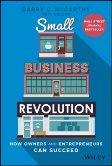 Small Business Revolution : How Owners and Entrepreneurs Can Succeed