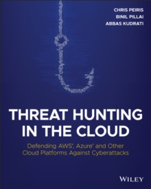 Threat Hunting in the Cloud : Defending AWS, Azure and Other Cloud Platforms Against Cyberattacks