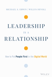 Leadership is a Relationship : How to Put People First in the Digital World