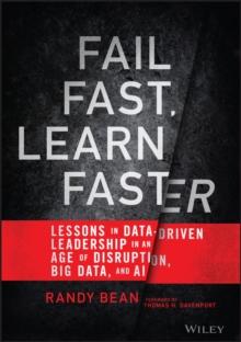 Fail Fast, Learn Faster : Lessons in Data-Driven Leadership in an Age of Disruption, Big Data, and AI