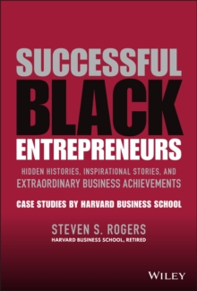 Successful Black Entrepreneurs : Hidden Histories, Inspirational Stories, and Extraordinary Business Achievements